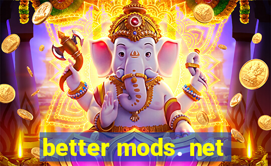 better mods. net